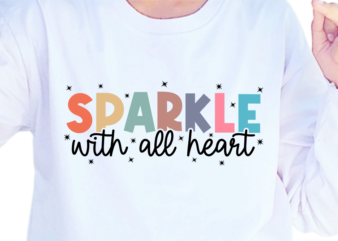 Sparkle With All Heart, Slogan Quotes T shirt Design Graphic Vector, Inspirational and Motivational SVG, PNG, EPS, Ai,
