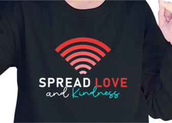 Spread Love And Kindness, Slogan Quotes T shirt Design Graphic Vector, Inspirational and Motivational SVG, PNG, EPS, Ai,