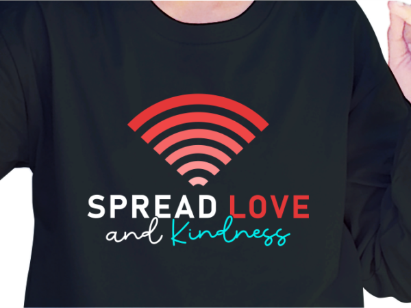 Spread love and kindness, slogan quotes t shirt design graphic vector, inspirational and motivational svg, png, eps, ai,