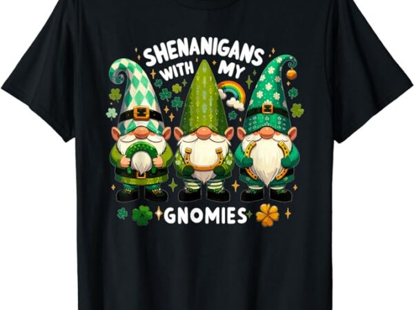 St patricks day shirt women – shenanigans with my gnomies t-shirt