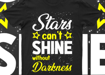 Star Can’t Shine Without Darkness | T-Shirt Design For Sale!!