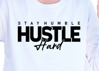 Stay Humble, Hustle Hard, Slogan Quotes T shirt Design Graphic Vector, Inspirational and Motivational SVG, PNG, EPS, Ai,