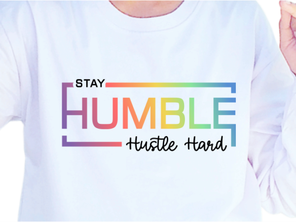 Stay humble, hustle hard, slogan quotes t shirt design graphic vector, inspirational and motivational svg, png, eps, ai,
