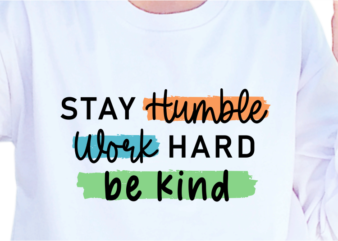 Stay Humble Work Hard Be Kind, Slogan Quotes T shirt Design Graphic Vector, Inspirational and Motivational SVG, PNG, EPS, Ai,