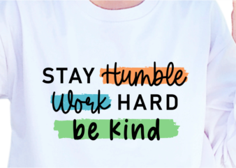 Stay humble work hard be kind, slogan quotes t shirt design graphic vector, inspirational and motivational svg, png, eps, ai,