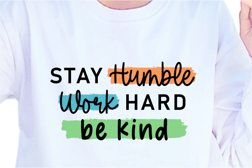 Stay Humble Work Hard Be Kind, Slogan Quotes T shirt Design Graphic Vector, Inspirational and Motivational SVG, PNG, EPS, Ai,