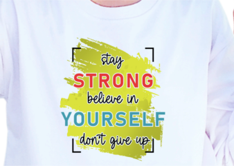 Stay Strong Believe In Yourself, Slogan Quotes T shirt Design Graphic Vector, Inspirational and Motivational SVG, PNG, EPS, Ai,