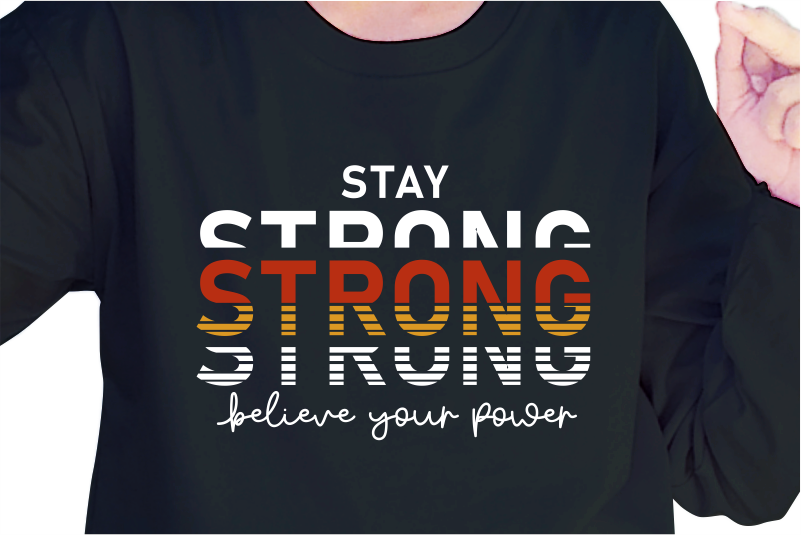 Stay Strong Believe Your Power, Slogan Quotes T shirt Design Graphic Vector, Inspirational and Motivational SVG, PNG, EPS, Ai,