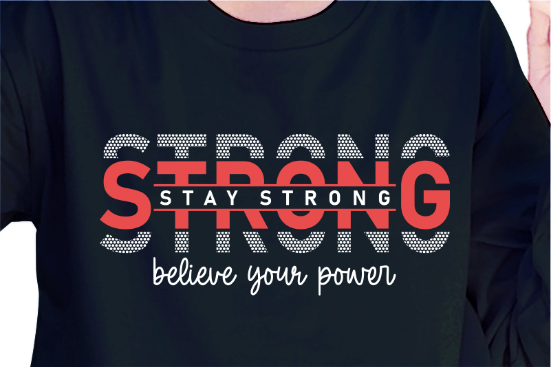 Stay Strong Believe Your Power, Slogan Quotes T shirt Design Graphic Vector, Inspirational and Motivational SVG, PNG, EPS, Ai,