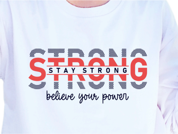 Stay strong believe your power, slogan quotes t shirt design graphic vector, inspirational and motivational svg, png, eps, ai,