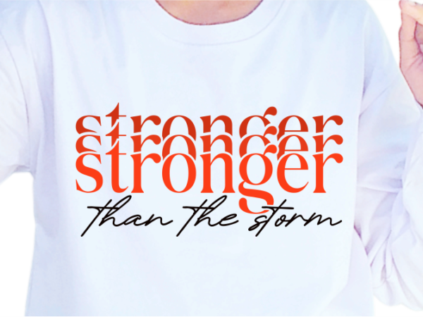 Stronger than the storm, slogan quotes t shirt design graphic vector, inspirational and motivational svg, png, eps, ai,