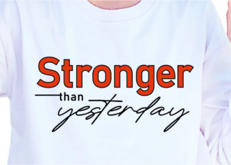 Stronger Than Yesterday, Slogan Quotes T shirt Design Graphic Vector, Inspirational and Motivational SVG, PNG, EPS, Ai,