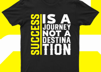 Success Is A Journey Not A Destination | Motivational T-Shirt Design For Sale!!