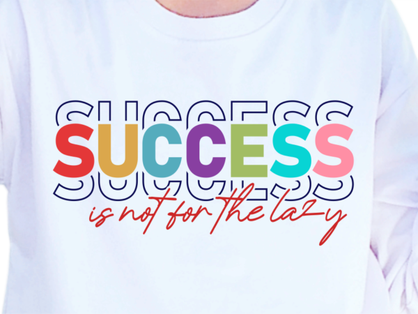 Success is not for the lazy, slogan quotes t shirt design graphic vector, inspirational and motivational svg, png, eps, ai,