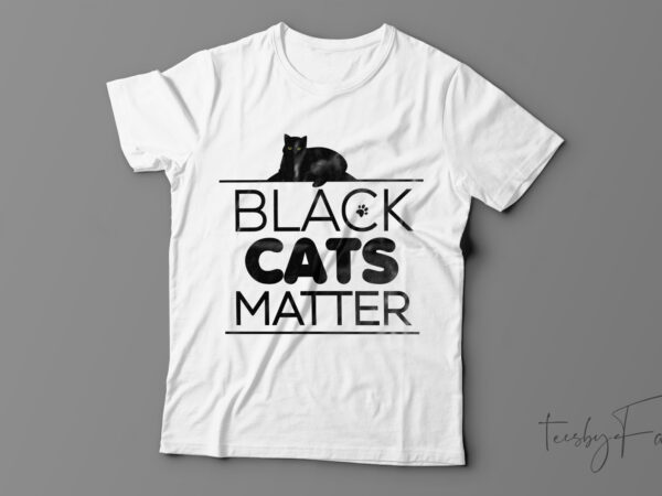 Black cats matter | funny t-shirt design