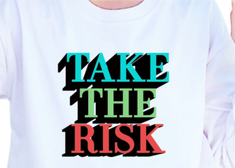 Take The Risk, Slogan Quotes T shirt Design Graphic Vector, Inspirational and Motivational SVG, PNG, EPS, Ai,