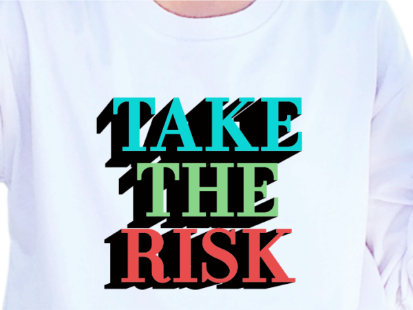 Take the risk, slogan quotes t shirt design graphic vector, inspirational and motivational svg, png, eps, ai,