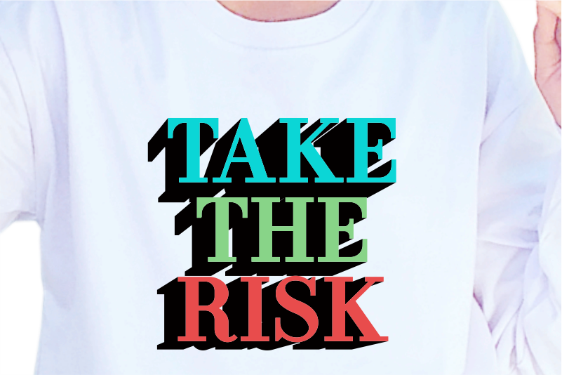 Take The Risk, Slogan Quotes T shirt Design Graphic Vector, Inspirational and Motivational SVG, PNG, EPS, Ai,