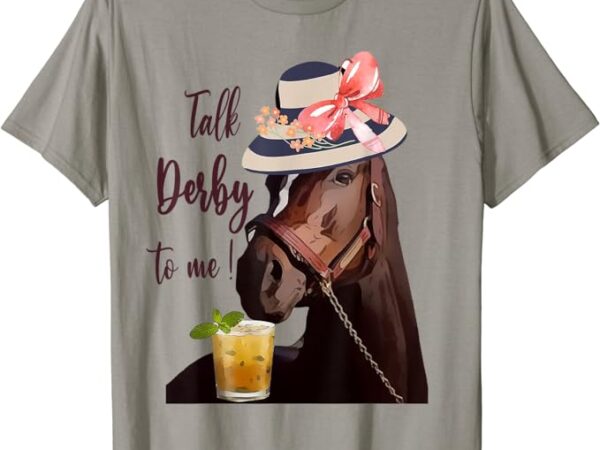 Talk derby to me-mint juleps-derby horse racing t-shirt