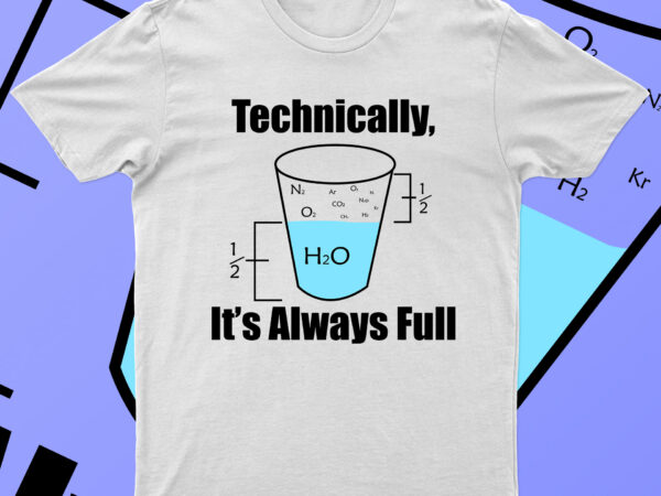 Technically its always full – science optimism t-shirt design for sale!!