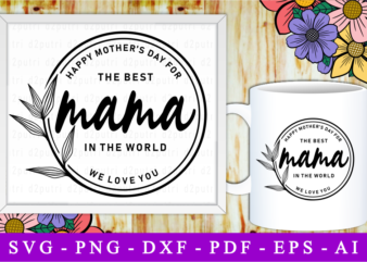 The Best Mama In The World, Svg, Mothers Day Quotes t shirt designs for sale