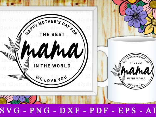 The best mama in the world, svg, mothers day quotes t shirt designs for sale