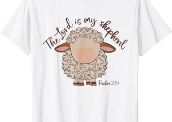 The Lord Is My Shepherd Christian Faith Bible Verse Psalm T-Shirt