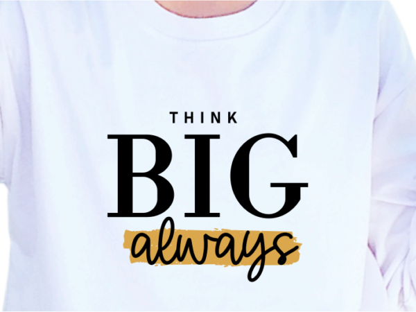 Think big always, slogan quotes t shirt design graphic vector, inspirational and motivational svg, png, eps, ai,
