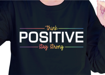 Think Positive Stay Strong, Slogan Quotes T shirt Design Graphic Vector, Inspirational and Motivational SVG, PNG, EPS, Ai,