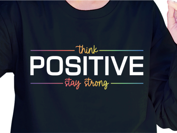 Think positive stay strong, slogan quotes t shirt design graphic vector, inspirational and motivational svg, png, eps, ai,