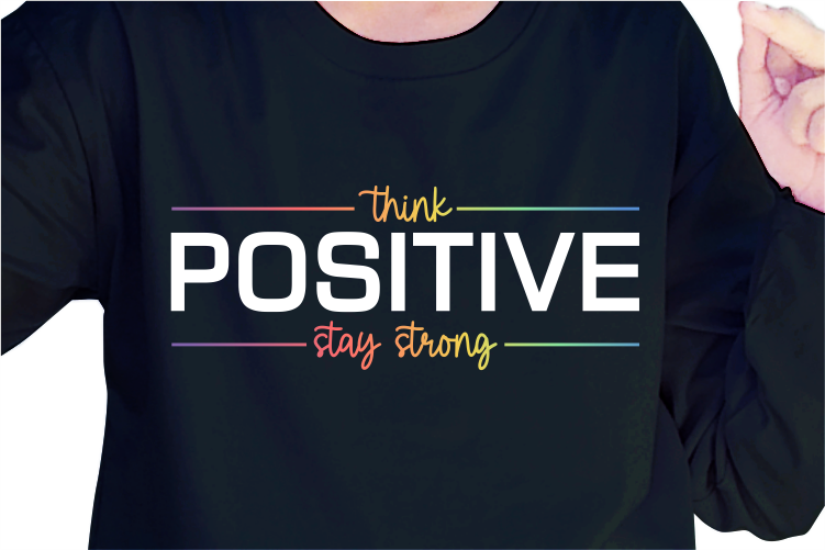 Think Positive Stay Strong, Slogan Quotes T shirt Design Graphic Vector, Inspirational and Motivational SVG, PNG, EPS, Ai,