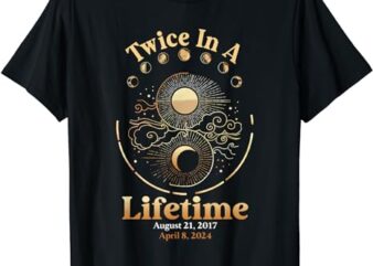 Total Solar Eclipse Twice In A Lifetime 2017 2024 t shirt designs for sale