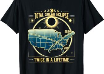 Total Solar Eclipse Twice in a Lifetime 2024 Tee Gift T-Shirt