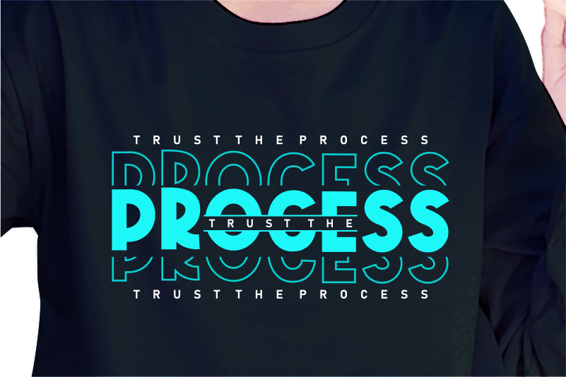 Trust The Process, Slogan Quotes T shirt Design Graphic Vector, Inspirational and Motivational SVG, PNG, EPS, Ai,