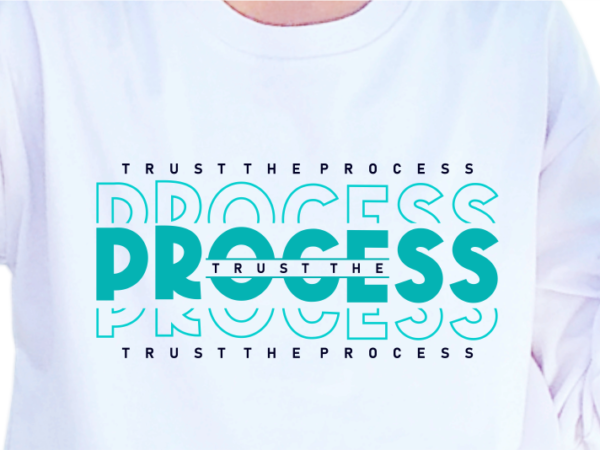 Trust the process, slogan quotes t shirt design graphic vector, inspirational and motivational svg, png, eps, ai,