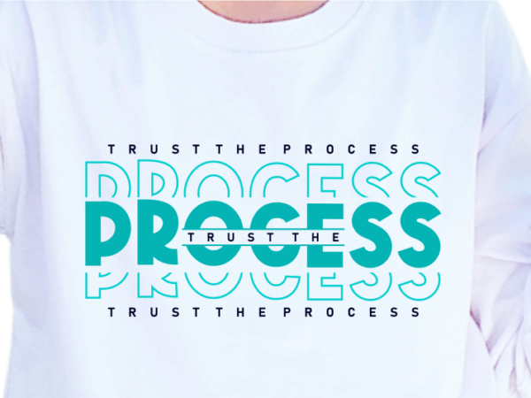 Trust the process, slogan quotes t shirt design graphic vector, inspirational and motivational svg, png, eps, ai, Trust the process, slogan quotes t shirt design graphic vector, inspirational and motivational svg, png, eps, ai,