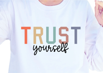 Trust Yourself, Slogan Quotes T shirt Design Graphic Vector, Inspirational and Motivational SVG, PNG, EPS, Ai,