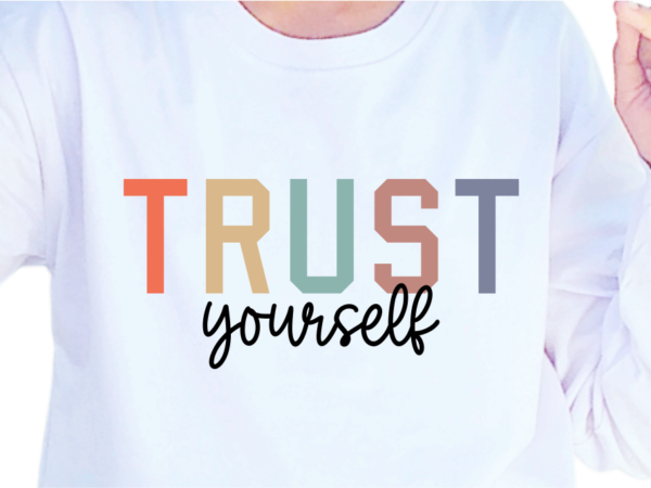 Trust yourself, slogan quotes t shirt design graphic vector, inspirational and motivational svg, png, eps, ai,