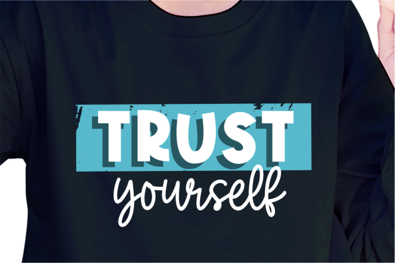 Trust Yourself, Slogan Quotes T shirt Design Graphic Vector, Inspirational and Motivational SVG, PNG, EPS, Ai,