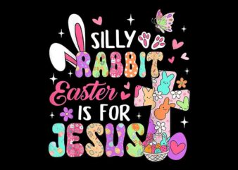 Silly Rabbit Easter Is For Jesus Png, Cute Bunny Christian Faith Png t shirt template vector