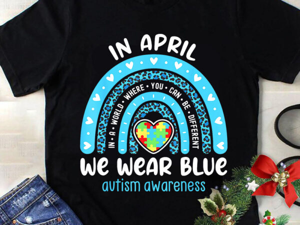 In april we wear blue rainbow autism awareness month png t shirt design for sale