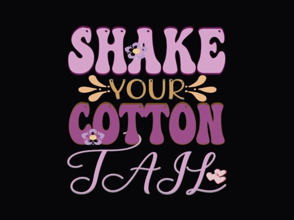 Shake your cotton tail t shirt template vector
