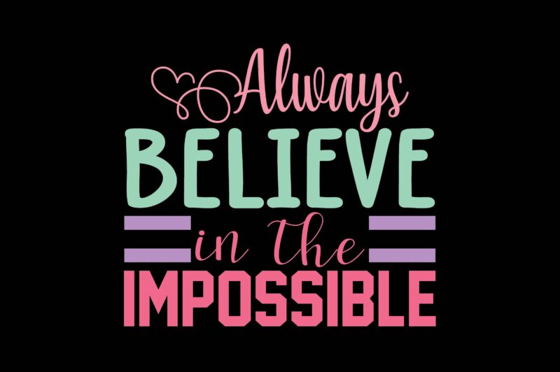Always Believe in the Impossible