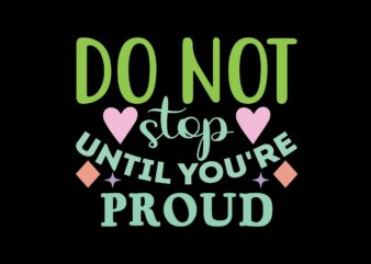 Do Not Stop Until You’re Proud