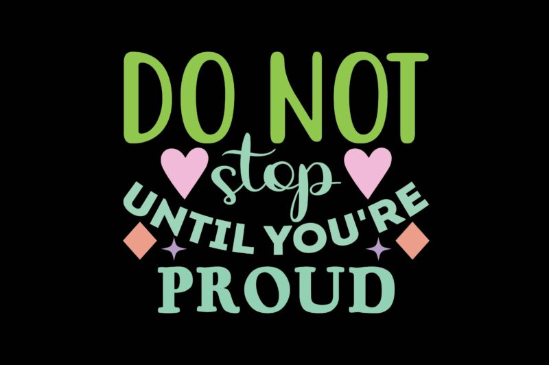 Do Not Stop Until You’re Proud
