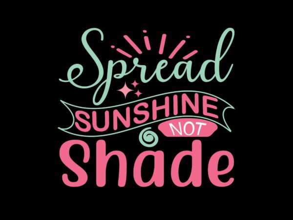 Spread sunshine not shade t shirt template vector