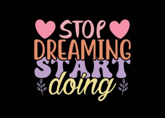 Stop Dreaming Start Doing t shirt template vector