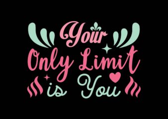 Your Only Limit is You t shirt design template