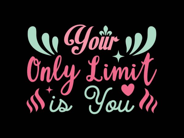 Your only limit is you t shirt design template