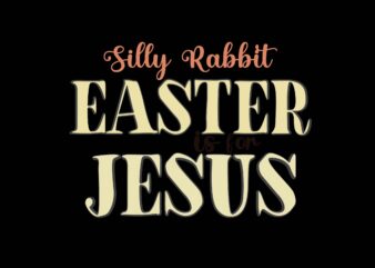 Silly Rabbit Easter is for Jesus